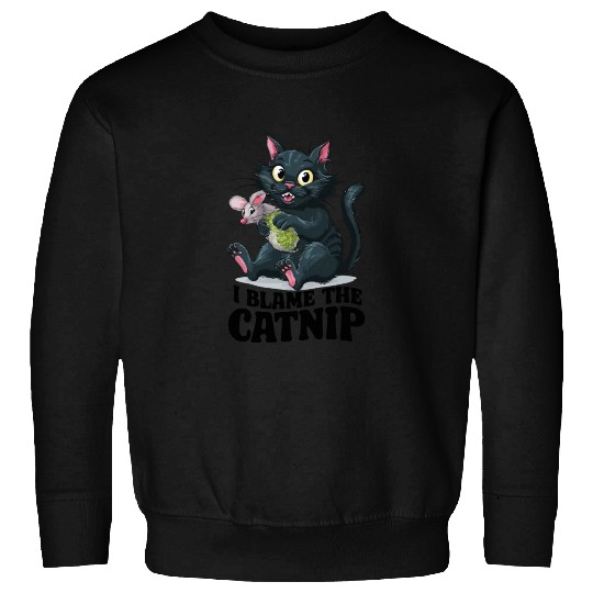 I Blame The Catnip - Cute Mischievous Cat Sweatshirts