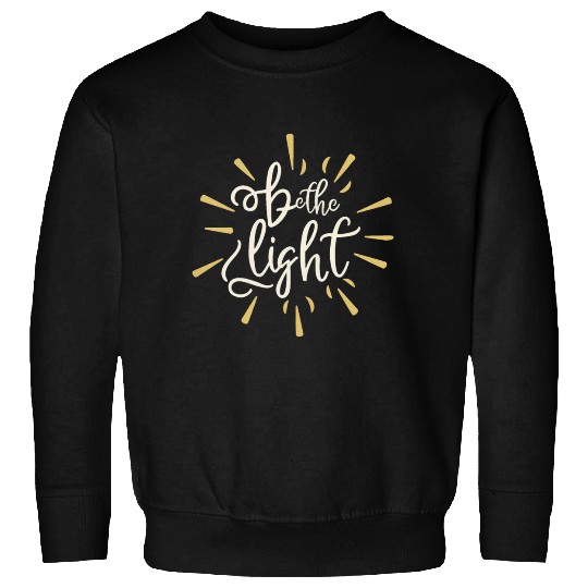 Be the light Sweatshirts