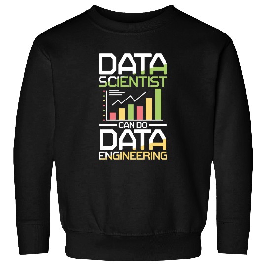 Data Scientists Can Do Data Engineering Sweatshirts