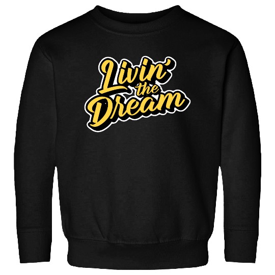 Livin' the Dream Sweatshirts