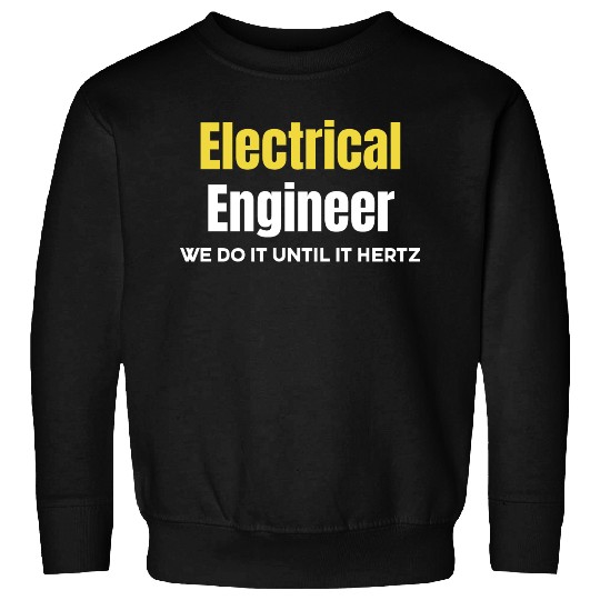 Electrical Engineer We Do It Until It Hertz Sweatshirts