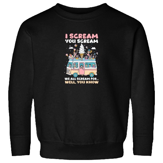 Ice Cream Lover We All Scream for… Well, You Know Sweatshirts