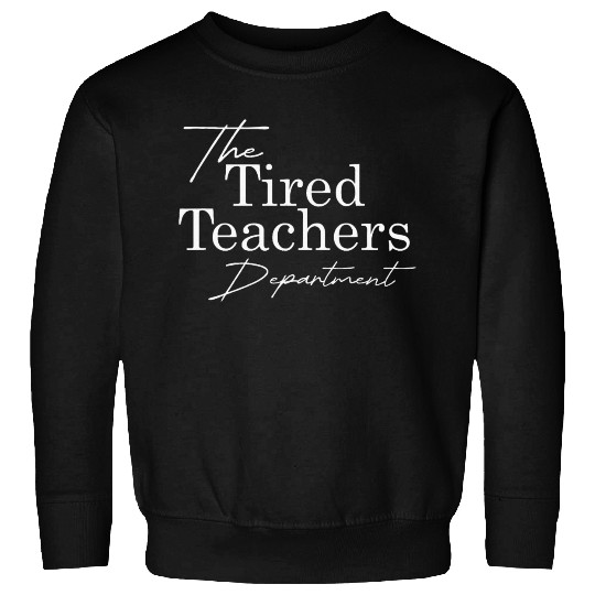 The Tired Teachers Department Teacher Appreciation Sweatshirts