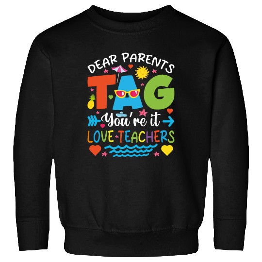 Dear Parents Tag You're It Love Teachers Sweatshirts