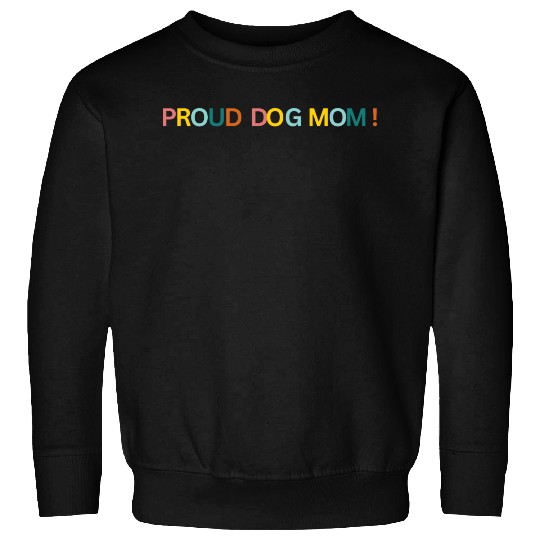 Proud Dog Mom! Text Graphic Sweatshirts