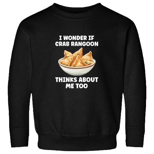 If Crab Rangoon Thinks about Me Too Funny Sweatshirts