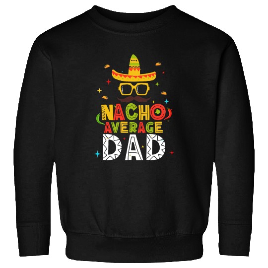 Cinco 5 De Mayo Mexican Nacho Average Dad Daddy Sweatshirts