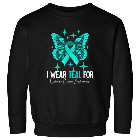 I Wear Teal For Ovarian Cancer Awareness Sweatshirts