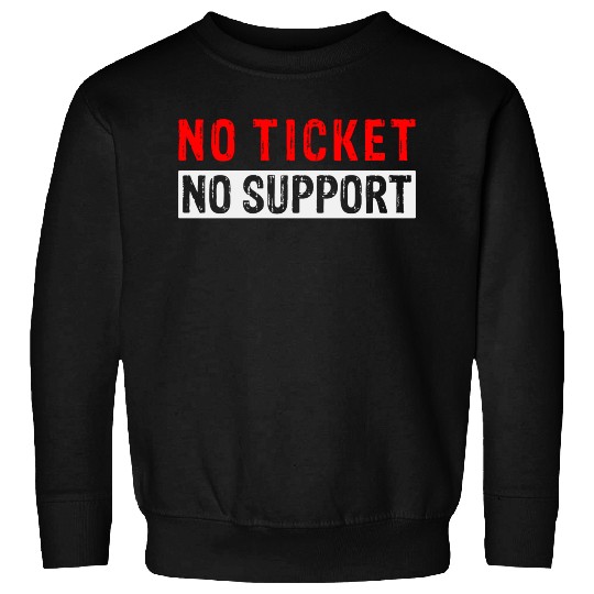No Ticket No Support Work Job IT Admin Sweatshirts