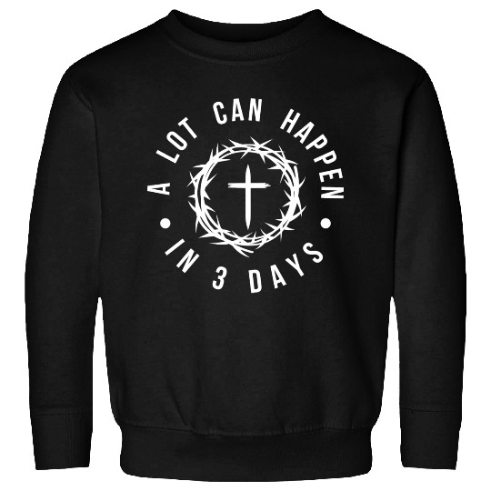 A LOT CAN HAPPEN IN 3 DAYS Sweatshirts