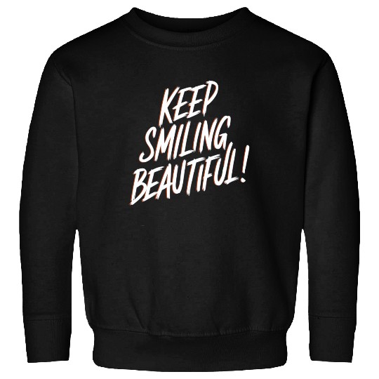 Keep Smiling Beautiful Positive Affirmation Sweatshirts