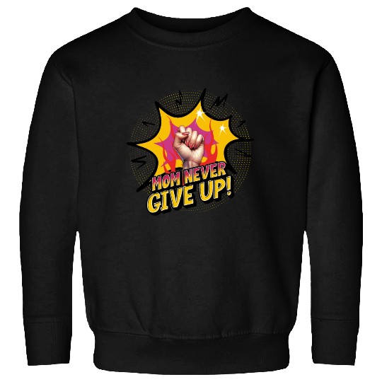 Never Give Up Sweatshirts