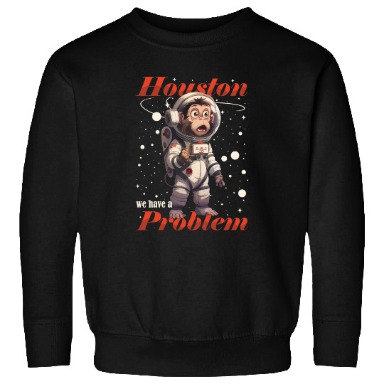 Houston we have a problem astronaut space monkey Sweatshirts