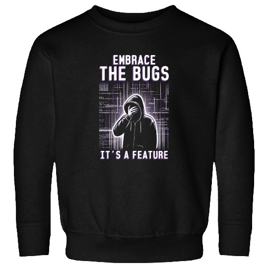 Robotics Engineer Embrace The Bugs It's A Feature Sweatshirts