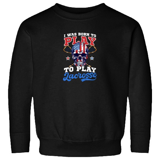 4th Of July Lacrosse Born To Play Lacrosse Sweatshirts