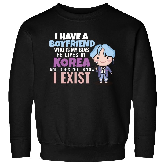 I Have A Boyfriend Kpop Idol Fan K Drama Lover I Sweatshirts