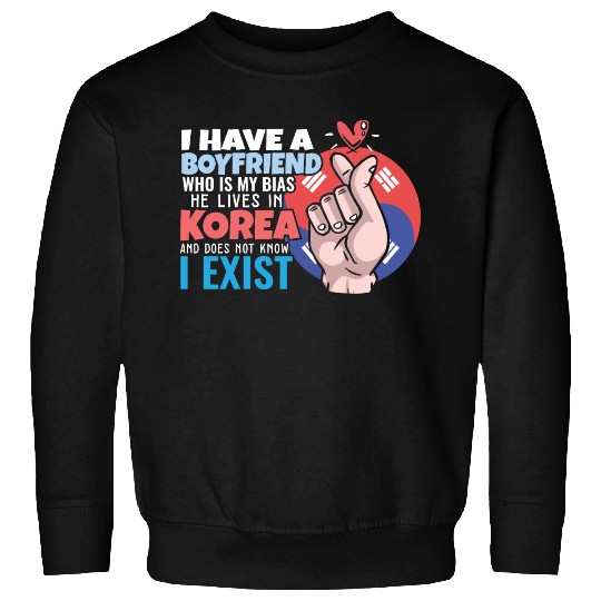 Kpop Idol Fan I Have A Boyfriend K Drama Lover I Sweatshirts