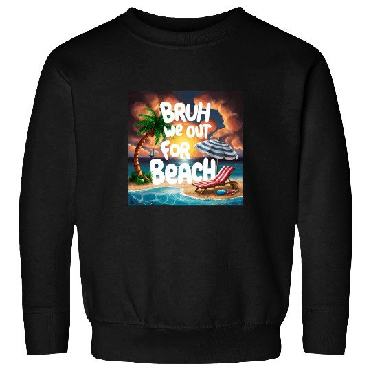 Bruh We Out For Beach end of school year teacher Sweatshirts