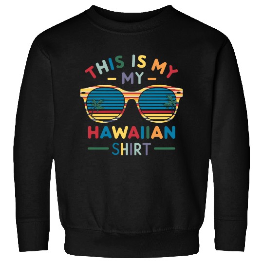 This Is My Hawaiian Sweatshirts Tropical Luau Costume