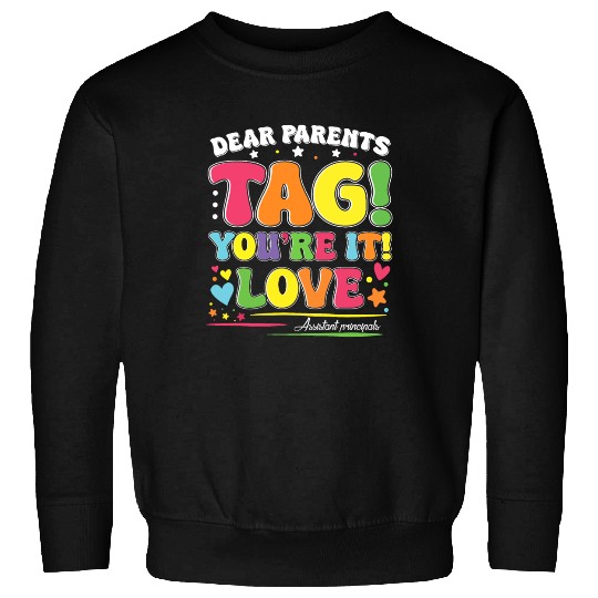 Dear Parents Tag You're It Love Teachers Assistant Sweatshirts