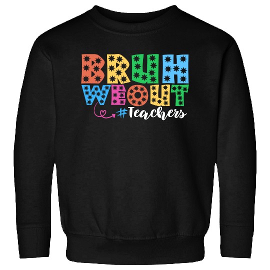 Bruh We Out Teachers summer teacher lovers Sweatshirts