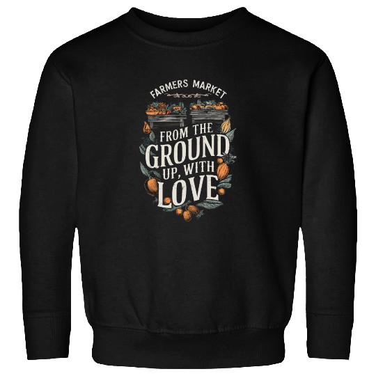 Farmers Market Farmer Agriculture Farming Food Sweatshirts