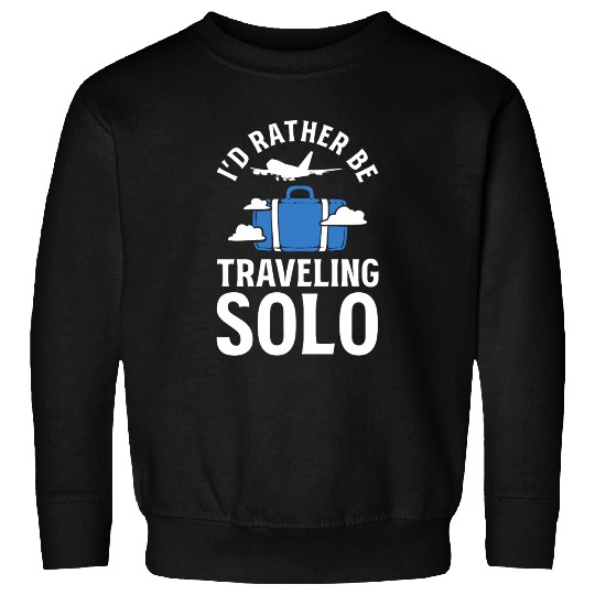 I'd Rather Be Traveling Solo Travel Writer Sweatshirts