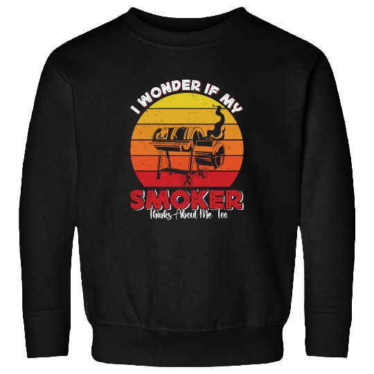 BBQ Party I WONDER IF MY SMOKER THINKS ABOUT ME Sweatshirts