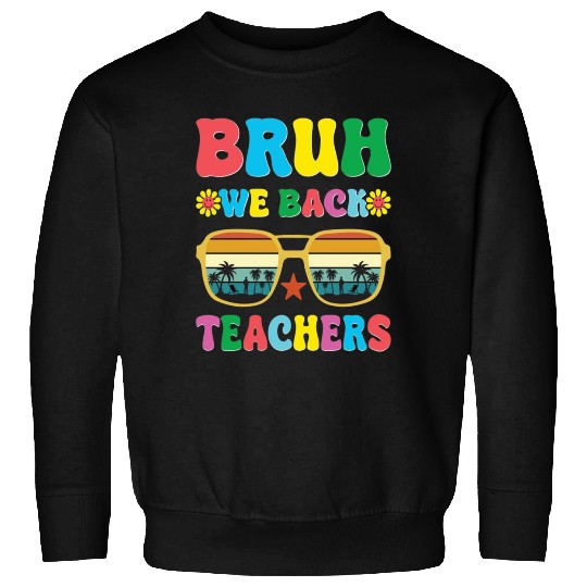 Bruh We Out Teachers End Of School Year Teacher Sweatshirts