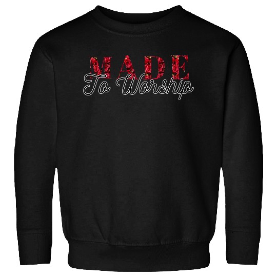 Made to worship Sweatshirts
