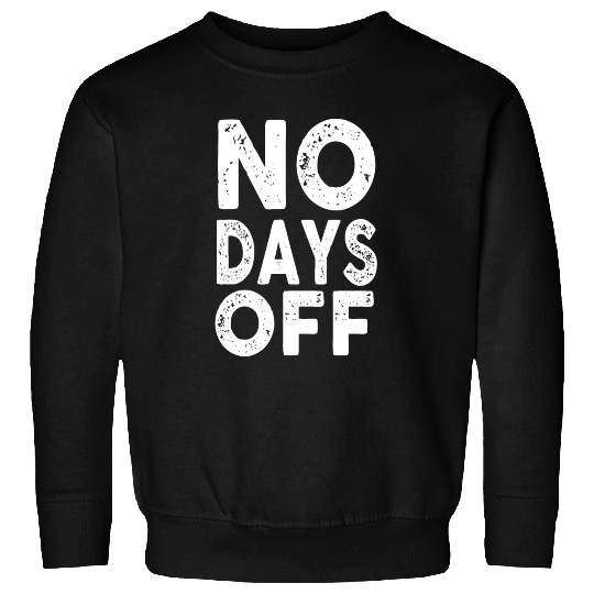 Gym Workout No Days Off Fitness Training Motivate Sweatshirts