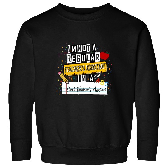 I'm Not a Regular Teacher Assistant Cool Teacher A Sweatshirts