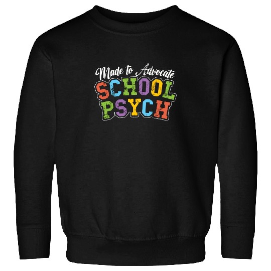 School Psych Made To Advocate Psychology Teacher Sweatshirts