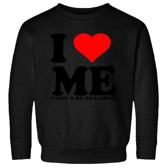 I Love Me Don t be jealous Sweatshirts