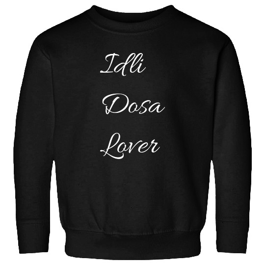 Idli dosa lover Sweatshirts
