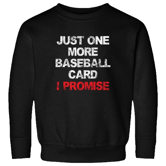 Just One More Baseball Card Funny Collector Sweatshirts