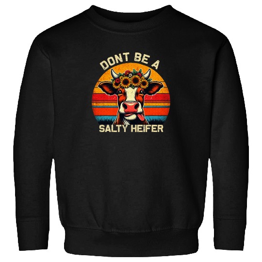 Don't Be A Salty Heifer Cows Lover Vintage Farm Sweatshirts