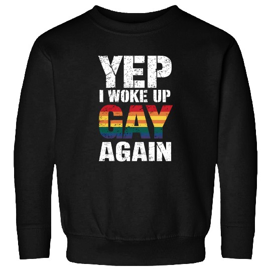 I Woke Up Gay Again Pride Rainbow Queer Gay LGBTQ Sweatshirts