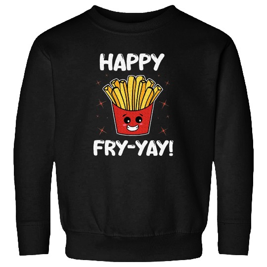 French Fries Anime Lover Happy Fry yay Sweatshirts