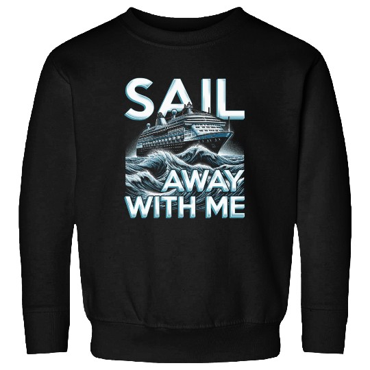 Cruise Ship Cruising Vacation Sail Away With Me Sweatshirts