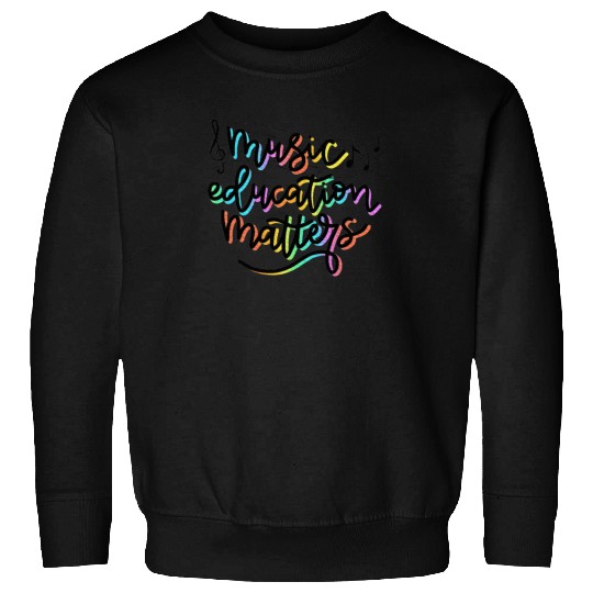 Music Education Matters Music Teacher Appreciation Sweatshirts