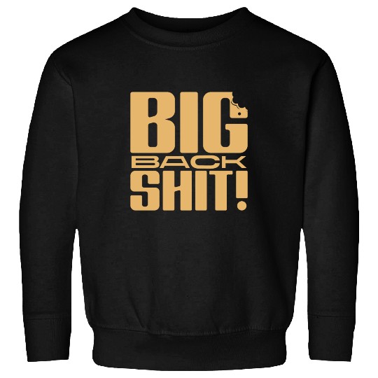 Big Back Shit! Sweatshirts