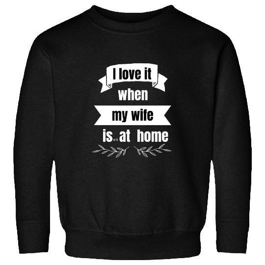 I love my wife - fun Sweatshirts - funny saying - joke