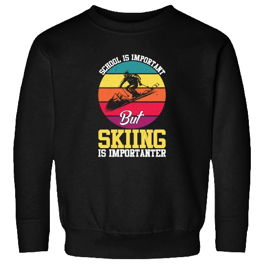School Is Important But Skiing Is Importanter Sweatshirts