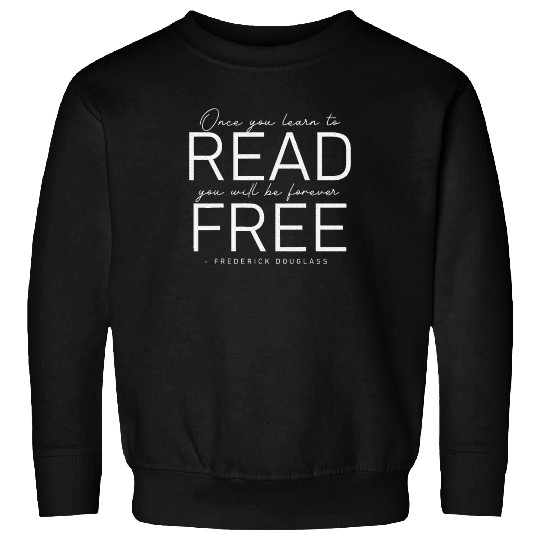 Frederick Douglass Famous Once You Learn To Read Sweatshirts