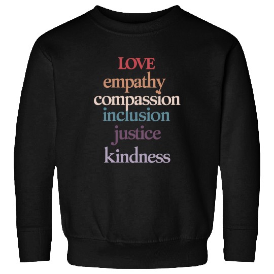 Love Empathy Compassion Inclusion Justice Kindness Sweatshirts
