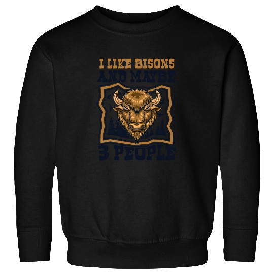 I Like Bisons And Maybe 3 People Buffalo Bovinae Sweatshirts