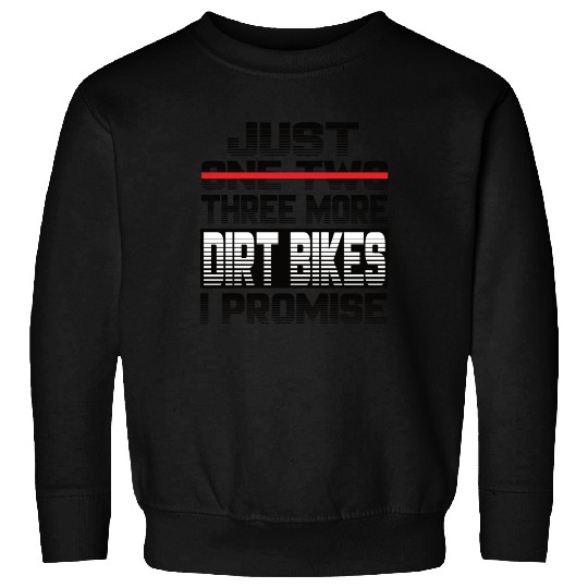 Just One More Dirt Bike I Promise Dirt Bike Sweatshirts