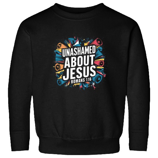 Unashamed About Jesus Sweatshirts