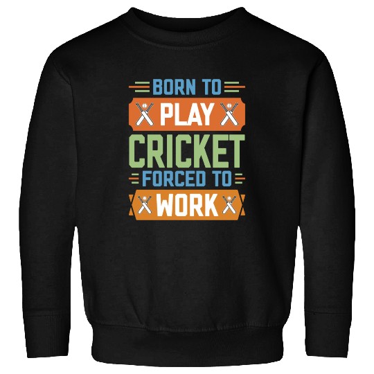 Born to Play Cricket Funny Cricketer Sweatshirts